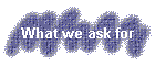 What we ask for